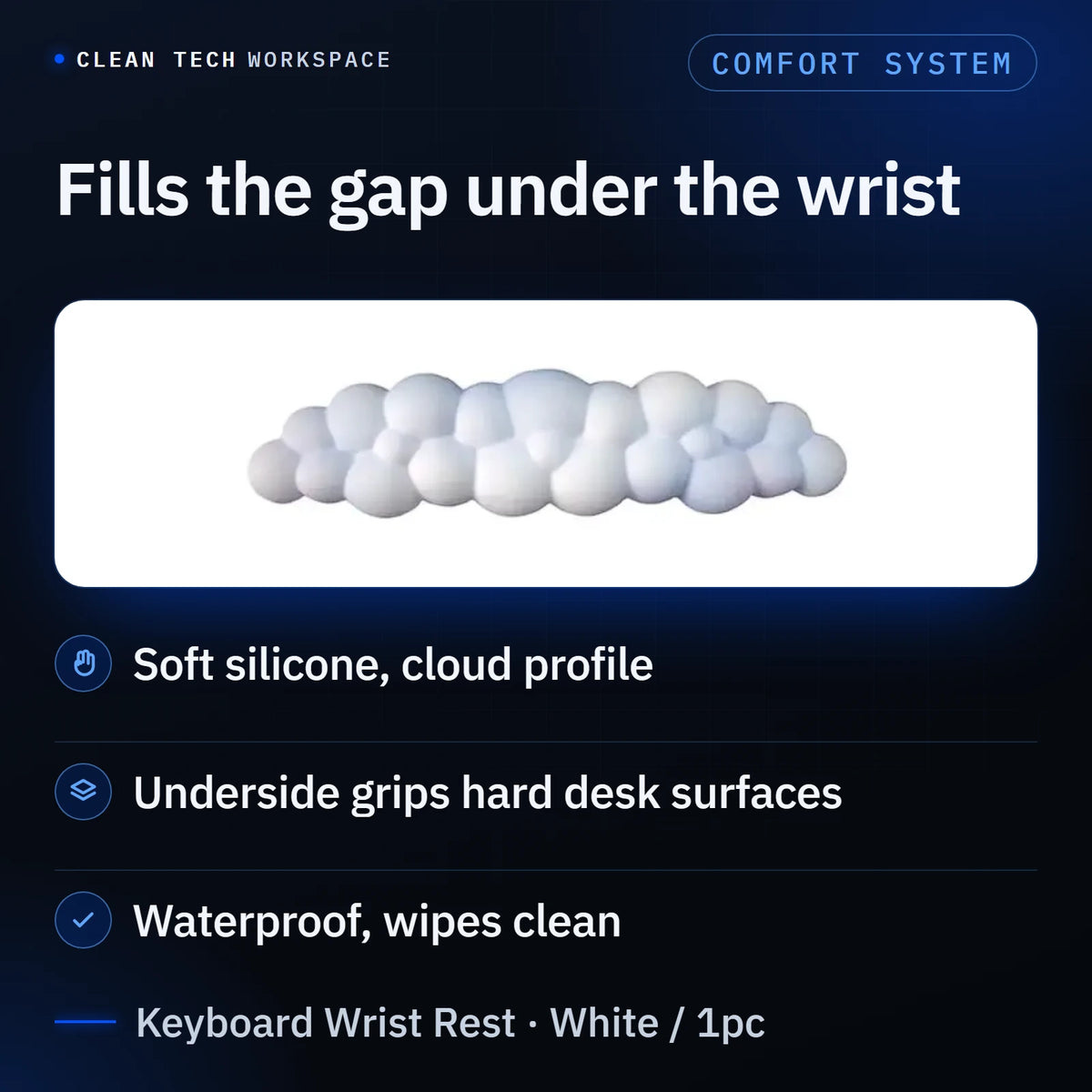 Infographic: wide photo of the gradient-white, cloud-shaped Keyboard Wrist Rest (White / 1pc) under the headline 'Fills the gap under the wrist', then three points: soft silicone, cloud profile; underside grips hard desk surfaces; waterproof, wipes clean.
