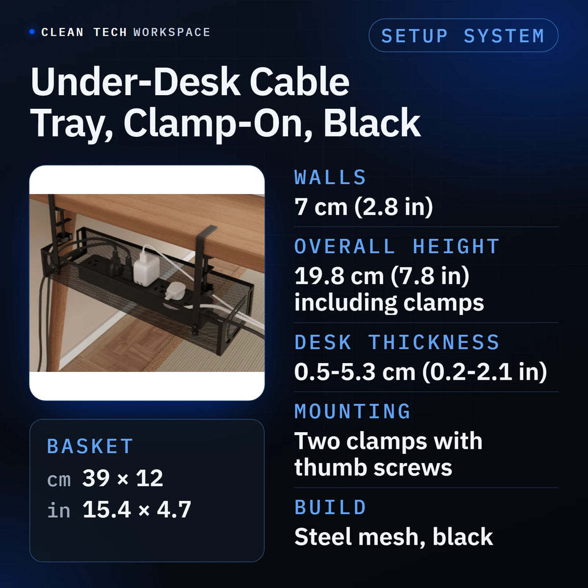 Spec sheet: photo of the black steel-mesh Under-Desk Cable Tray clamped under a desk edge (power strip and chargers shown are props, not included), under the title Under-Desk Cable Tray, Clamp-On, Black. Basket: 39 × 12 cm (15.4 × 4.7 in). Walls: 7 cm (2.8 in). Overall height: 19.8 cm (7.8 in) including clamps. Desk thickness: 0.5-5.3 cm (0.2-2.1 in). Mounting: two clamps with thumb screws. Build: steel mesh, black.